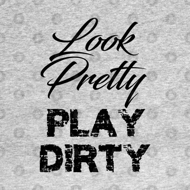 look pretty play dirty by GusiStyle